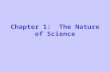Chapter 1: The Nature of Science. Scientific Thought Skepticism- a questioning and often doubtful attitude. –Why do we need to know this word? Thinking.