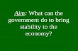 Aim: What can the government do to bring stability to the economy?