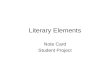 Literary Elements Note Card Student Project. Note Card Order 1.Diction 2.Details 3.Style 4.Imagery 5.Figurative Language 6.Syntax 7.Connotation 8.Metaphor.