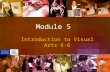Module 5 Introduction to Visual Arts K-6 © 2006 Curriculum K-12 Directorate, NSW Department of Education and Training.