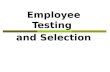 Employee Testing and Selection Employee Testing and Selection Employee testing and selection is the use of various tools and techniques to select the.