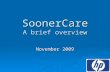 SoonerCare A brief overview November 2009. SoonerCare A brief overview Agenda  Programs  Eligibility  Billing  Resources.