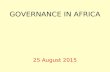 GOVERNANCE IN AFRICA 25 August 2015. WELCOME, HOUSEKEEPING AND INTRODUCTIONS.