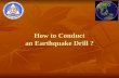 How to Conduct an Earthquake Drill ?. Why do we need to Conduct an Earthquake Drill ?