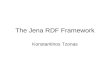 The Jena RDF Framework Konstantinos Tzonas. Contents What is Jena Capabilities of Jena Basic notions RDF concepts in Jena Persistence Ontology management.
