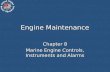 Engine Maintenance Chapter 8 Marine Engine Controls, Instruments and Alarms.