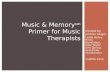 Created by: Jennifer Geiger, Leslie Henry, Emily Bevelaqua, Dale Taylor, Erin Spring, and Emily Christensen ©AMTA 2015 MUSIC & MEMORY SM PRIMER FOR MUSIC.