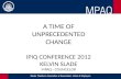 A TIME OF UNPRECEDENTED CHANGE IPIQ CONFERENCE 2012 KELVIN SLADE MPAQ - COUNCILLOR.