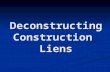 Deconstructing Construction Liens. What is a Lien? 1. A creature of provincial statute 1873: Ontario 1873: Ontario 1879: British Columbia & Nova Scotia.