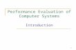 1 Performance Evaluation of Computer Systems Introduction.