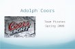 Adolph Coors Team Pirates Spring 2008. Competitive Advantage in 1970s Five Forces of Competition High entry barriers - Economies of scale - Differentiation.