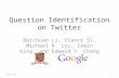 Question Identification on Twitter Baichuan Li, Xiance Si, Michael R. Lyu, Irwin King, and Edward Y. Chang 10/9/20151.