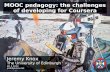 MOOC pedagogy: the challenges of developing for Coursera Jeremy Knox The University of Edinburgh @j_k_knox jeremyknox.net.