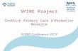 SPIRE Project Scottish Primary Care Information Resource SCIMP Conference 2013.