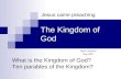 The Kingdom of God Bryan Johnson May 2007 Jesus came preaching What is the Kingdom of God? Ten parables of the Kingdom?