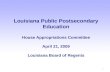 Louisiana Public Postsecondary Education House Appropriations Committee April 21, 2009 Louisiana Board of Regents 1.