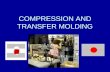COMPRESSION AND TRANSFER MOLDING. Compression Molding The process of molding a material in a confined shape by applying pressure and usually heat. Almost.