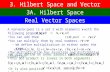 3. Hilbert Space and Vector Spaces Real Vector Spaces A real vector space is a set V with elements v with the following properties: You can add them You.