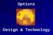 Design & Technology Options. Design & Technology This presentation will explain these courses and possible career options Subjects offered at KS4 are: