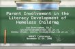 Parent Involvement in the Literacy Development of Homeless Children Lyn Burningham, Ed.D, lyn.burningham@jordan.k12.ut.us Connie Crosby, connie.crosby@jordan.k12.ut.us.