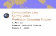 Comparative Law Spring 2002 Professor Susanna Fischer CLASS 22 German Judicial System March 1, 2002.