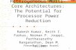 1 Single-ISA Heterogeneous Multi-Core Architectures: The Potential for Processor Power Reduction Rakesh Kumar, Keith I. Farkas, Norman P. Jouppi, Parthasarathy.