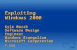 Exploiting Windows 2000 Kyle Marsh Software Design Engineer Windows Evangelism Microsoft Corporation 7-314.