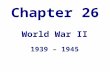 Chapter 26 World War II 1939 – 1945. Key Events Adolf Hitler’s philosophy of Aryan superiority led to World War II in Europe and was also the source of.