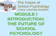 The Future of School Psychology: Online Learning Modules MODULE I INTRODUCTION: THE FUTURE OF SCHOOL PSYCHOLOGY.