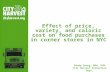 Effect of price, variety, and caloric cost on food purchases in corner stores in NYC Mindy Chang, MPH, DVM City Harvest Evaluation Dept. November 2014.