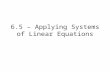 6.5 – Applying Systems of Linear Equations. Ex. 1 3x + 4y = -25 2x – 3y = 6.