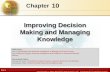 10.1 Copyright © 2013 Pearson Education, Inc. publishing as Prentice Hall 10 Chapter Improving Decision Making and Managing Knowledge Video Cases: Case.