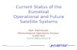 North America - Europe Data Exchange Group May 2004 Current Status of the Eumetsat Operational and Future Satellite Systems Ken Holmlund Meteorological.