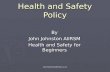 Www.healthandsafetytips.co.uk Health and Safety Policy By John Johnston AIIRSM Health and Safety for Beginners.
