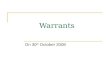 Warrants On 30 th October 2008. Warrants Warrant Types  Warrants are tradable securities which give the holder right, but not the obligation, to buy.