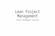 Lean Project Management Project Management Overview.