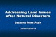 Addressing Land Issues after Natural Disasters Lessons from Aceh Daniel Fitzpatrick.