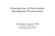 Simulations of Stochastic Biological Phenomena Fernand Hayot, PhD Department of Neurology Mount Sinai School of Medicine fernand.hayot@mssm.edu 1.