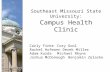 Southeast Missouri State University: Campus Health Clinic Carly FinkeCory Gool Rachel HofmannDerek Miller Adam KazdaMichael Rhyne Joshua McDonoughBenjamin