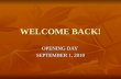 WELCOME BACK! OPENING DAY SEPTEMBER 1, 2010. Entry Plan Paperless – no opening day folders – materials are in your mailbox or in the G:(Teacher Shared)