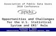 Association of Public Data Users 2010 Conference Opportunities and Challenges for the U.S. Statistical System and ERS’ Role Katherine R. Smith Administrator,