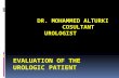 DR. MOHAMMED ALTURKI COSULTANT UROLOGIST. Evaluation of the Urologic Patient The urologist has the ability to make the initial evaluation and diagnosis.