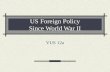 US Foreign Policy Since World War II VUS 12a. Essential Understandings Wars have political, economic, and social consequences.