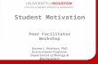 Student Motivation Peer Facilitator Workshop Donna L. Pattison, PhD Instructional Professor Department of Biology & Biochemistry.