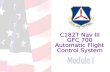 GFC 700 AFCS for C182T NavIII. Introduction and Outline 1.0 Anatomy of the GFC 700 Automatic Flight Control System (AFCS) 1.1 Control Interface 1.2 Flight.