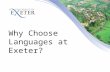 Why Choose Languages at Exeter?. Stop Press! When you applied through UCAS there was no formal way of choosing either Chinese or Portuguese at Exeter.