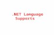 .NET Language Supports. .NET Language Support Operating System Common Language Runtime Base Class Library ADO.NET and XML ASP.NET Web Forms Web Services.