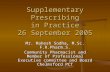 Supplementary Prescribing in Practice 26 September 2005 Mr. Mahesh Sodha, M.Sc. F.R.Pharm.S. Community Pharmacist and Member of Professional Executive.