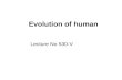 Evolution of human Lecture No 530-V. „Nothing in biology makes sense except in the light of evolution.“ Theodosius Dobzhansky
