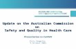 Update on the Australian Commission on Safety and Quality in Health Care Update on the Australian Commission on Safety and Quality in Health Care Presentation.